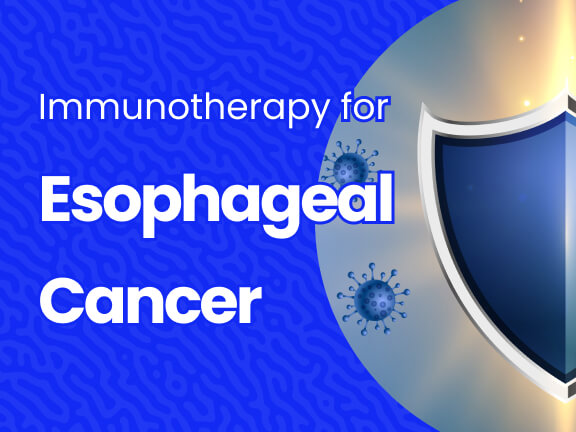 Immunotherapy Treatment for Esophageal Cancer