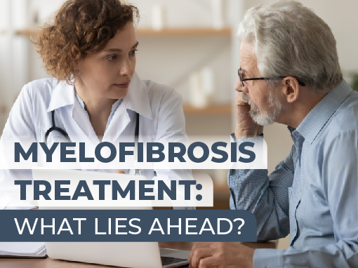 Myelofibrosis Treatment: What Lies Ahead?